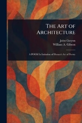 John Gwynn William A Gibson The Art of Architecture (Paperback) (UK IMPORT)