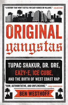 Original Gangstas: The Untold Story of Dr. Dre, Eazy-E, Ice Cube, Tupac...