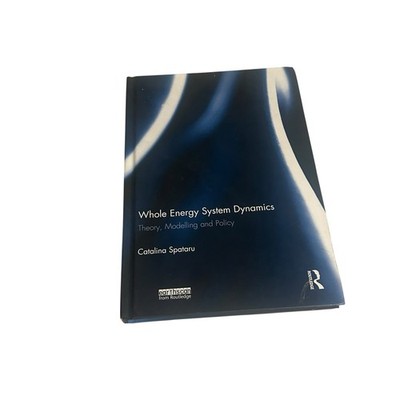 Whole Energy System Dynamics by Catalina Spataru Routledge 2017 Textbook
