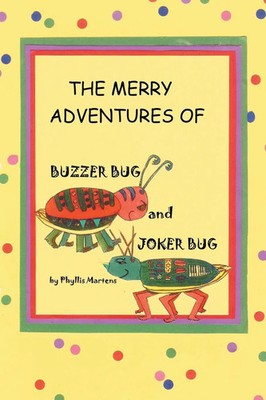 Phyllis Martens | The Merry Adventures of Buzzer Bug and His Cousin Joker Bug