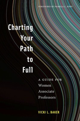 Charting Your Path to Full   A Guide for Women Associate Professors Baker Eddy