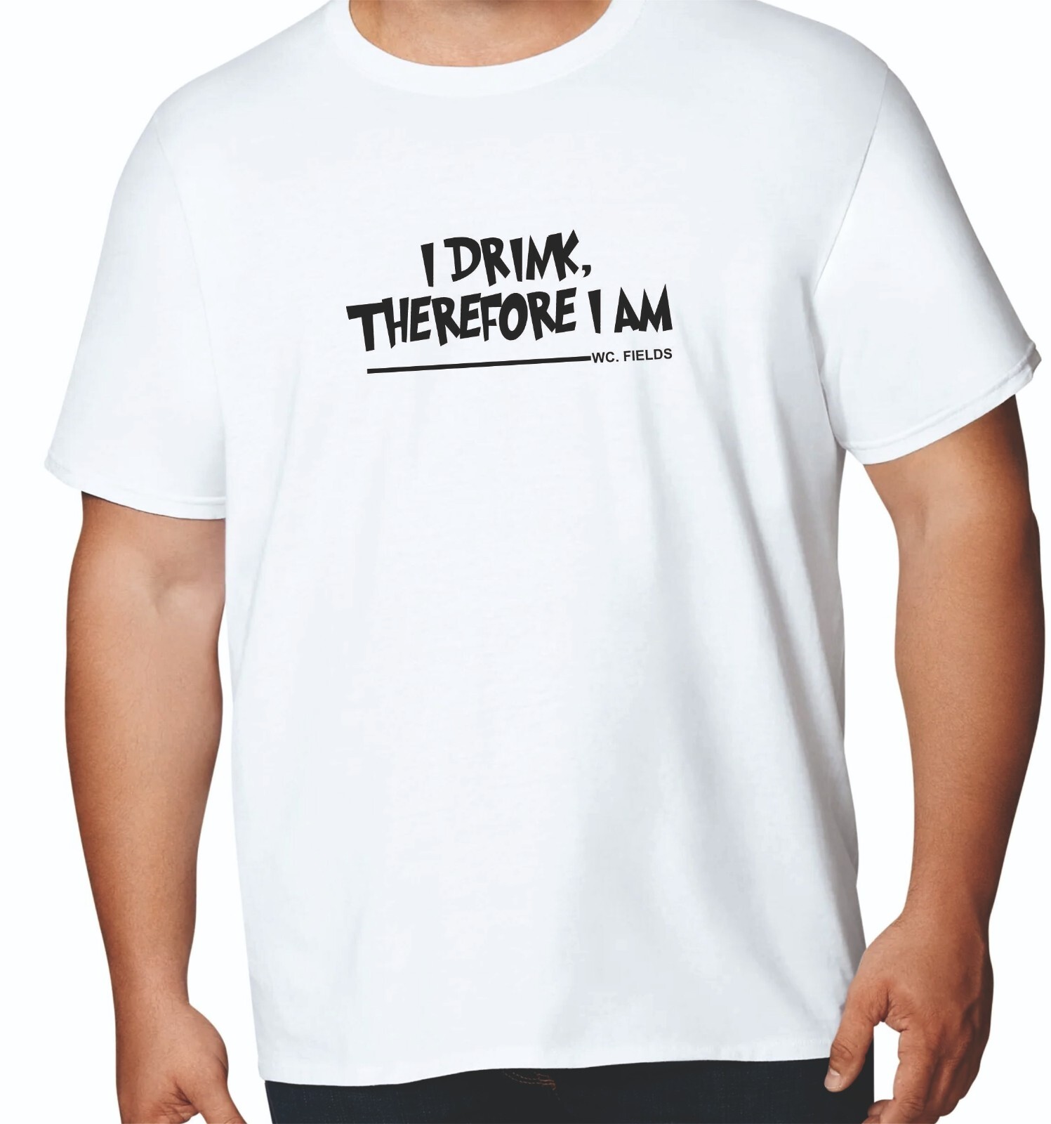 I Drink Therefore I Am Funny WC Fields Quote Adult Unisex White Cotton T-Shirt