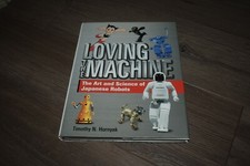 Loving the Machine: The Art & Science of Japanese Robots by Timothy Hornyak 2006
