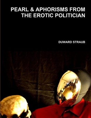 Pearl & Aphorisms from the Erotic Politician by Duward Straub (English) Paperbac