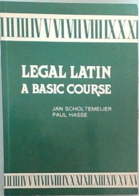 Scholtemeijer, Jan; Hasse, Paul .. Legal Latin A Basic Course