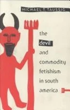 The Devil and Commodity Fetishism in South America Hardcover Mich