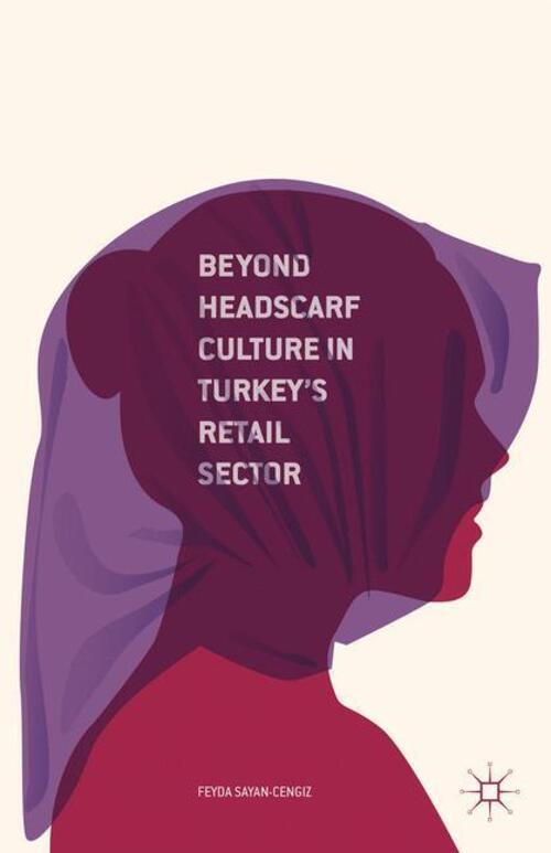 F. Sayan-cengiz | Beyond Headscarf Culture In Turkey¿s Retail Sector |
