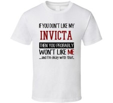 Maglietta If You Don't Like My Invicta You Wont' Like Me