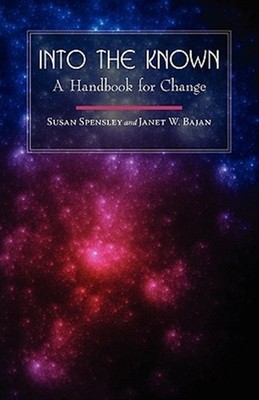 Into the Known : A Handbook for Change, Paperback by Spensley, Susan; Bajan, ...