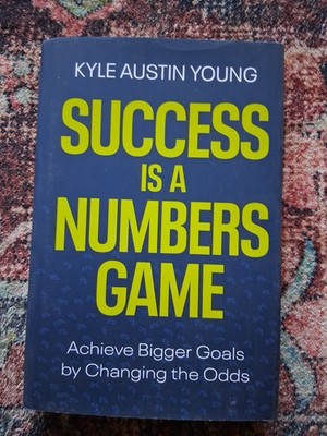 Success Is a Numbers Game: Achieve Bigger Goals by Changing the Odds