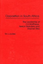 Opposition in South Africa: The Leadership of Z. K. Matthews, Nelson Mandela, an
