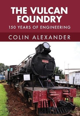 The Vulcan Foundry: 150 Years of En..., Alexander, Coli