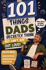 101 Things Dads Secretly Think but Can&rsquo;t Say Out Loud: Perfect Gift for Dad...