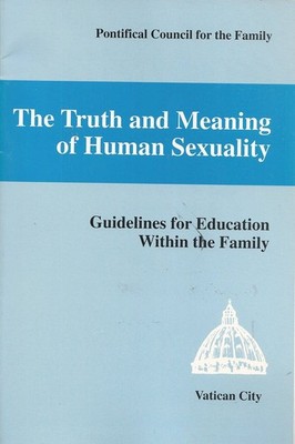 Truth and Meaning of Human Sexuality: Guidelines for Education Within the Fa...