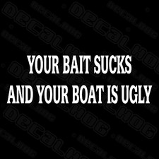 Your Bait Sucks Funny Fishing Saying Car Truck Window Wall Vinyl Decal Sticker.