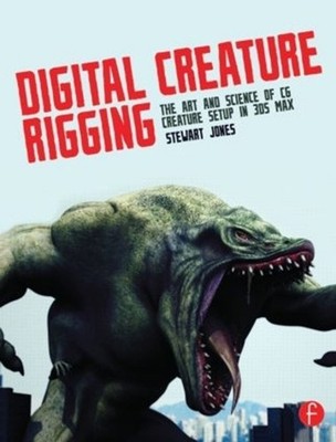 Digital Creature Rigging: The Art and Science of CG Creature Setup in 3ds Max by