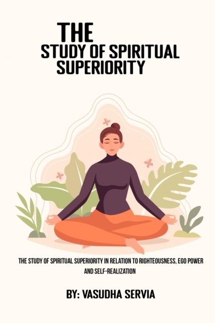 The study of spiritual superiority in relation to  by Vasudha Servia PAPERBACK
