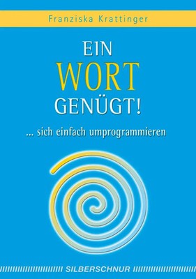 Ein Wort genügt! | ... sich einfach umprogrammieren | Franziska Krattinger