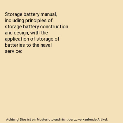 Storage battery manual, including principles of storage battery construction and