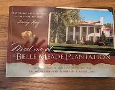 Meet Me at Belle Meade Plantation Images & Recipes (Nashville)(2014) Daisy King 