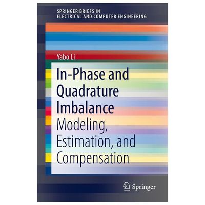 In-Phase and Quadrature Imbalance : Modeling, Estimation, and Compensation, P...