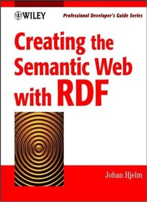Creating the Semantic Web with RDF,Johan Hjelm