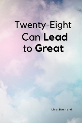 Twenty-Eight Can Lead to Great: Inspirational Book by Lisa Barnard (English) Pap