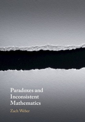 Paradoxes and Inconsistent Mathematics by Zach Weber (English) Paperback Book