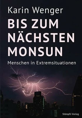 Bis zum nächsten Monsun: Menschen in Extremsituationen Buch Stämpfli Verlag
