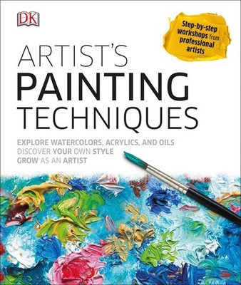 Artist's Painting Techniques: Explore Watercolors, Acrylics, and Oils; Disco...