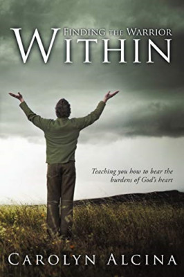 Finding the Warrior Within: Teaching You How to Bear th -  NEW Carolyn Alcina 20