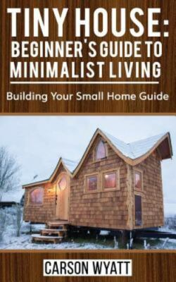 Tiny House : Beginner's Guide to Minimalist Living, Paperback by Wyatt, Carso...