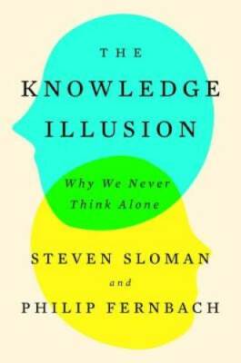 The Knowledge Illusion: Why We Never Think Alone - Hardcover - GOOD