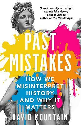 Past Mistakes: How We Misinterpret History and Why it Matters by David...