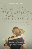 Gloria Furman - Treasuring Christ When Your Hands Are Full Gospel Me - G245Z