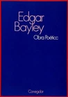 BAYLEY, Edgar - Obra Poética - Buenos Aires 1976 - 1ª edición.