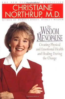 The Wisdom of Menopause: Creating Physical and Emotional Health and Healing Duri