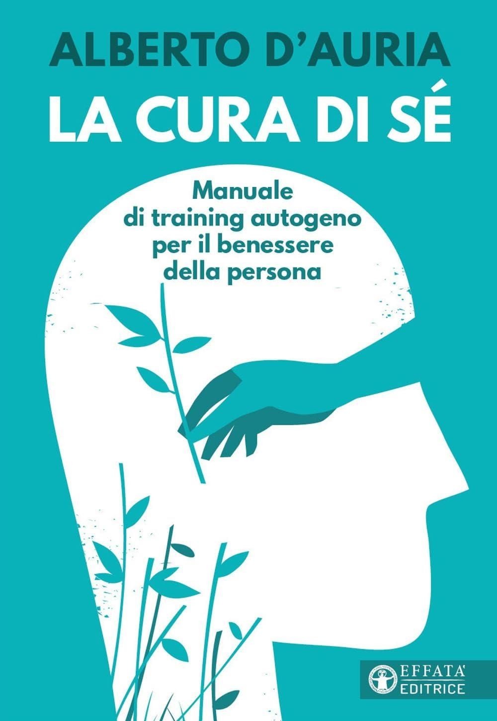 Libri Alberto D'Auria - La Cura Di Se. Manuale Di Training Autogeno Per Il Benes