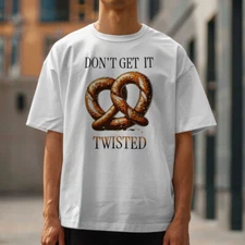 Funny Pretzel Dont Get It Twisted Unisex Tee, Humorous Food Lover