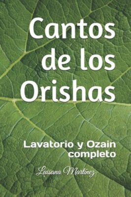 Cantos de los Orishas: Lavatorio y Ozain completo by Luisana Martínez: New