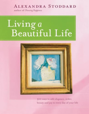 Living a Beautiful Life: 500 Ways to Add Elegance, Orde - Paperback NEW Stoddard