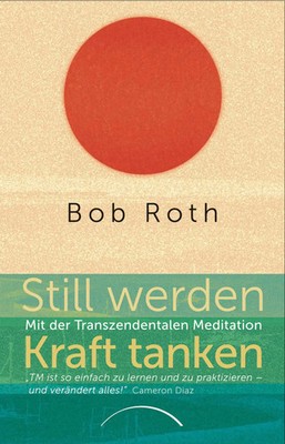 Still werden - Kraft tanken | Bob Roth | Mit der Transzendentalen Meditation