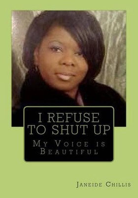 I Refuse to SHUT UP: My Voice is Beautiful by Janeide Chillis (English) Paperbac