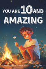 You Are 10 and Amazing Inspiring Stories for 10 Year Old Boys: 15 Motivating Ta