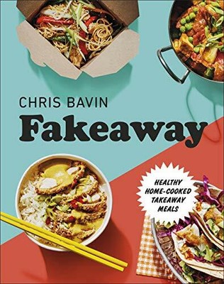 Fakeaway: Healthy Home-cooked Takeaway Meals by Bavin, Chris 0241435862