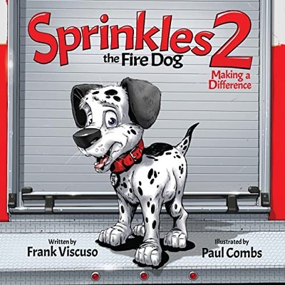 Sprinkles the Fire Dog 2 : Making a Difference by Frank Viscuso (2023, ...