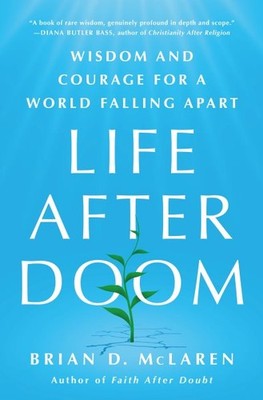 Life After Doom : Wisdom and Courage for a World Falling Apart, Hardcover by ...