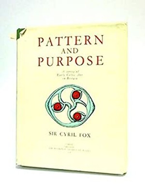 Pattern and Purpose: Early Celtic Art in Britain Cyril. Fox