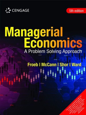 Cengage Learning Managerial Economics: A Problem Solving Approach, 5th editi...
