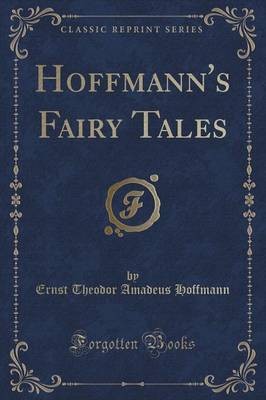 Hoffmann's Fairy Tales Classic Reprint, ,  Paperba